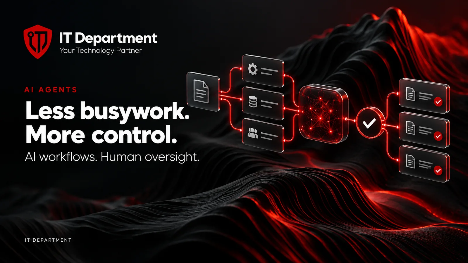 IT Department — AI Agents. Less busywork. More control. AI workflows. Human oversight.