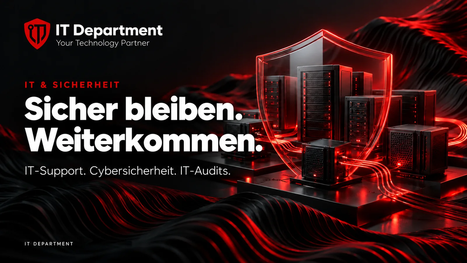 IT Department — IT & Sicherheit. Sicher bleiben. Weiterkommen. IT-Support. Cybersicherheit. IT-Audits.